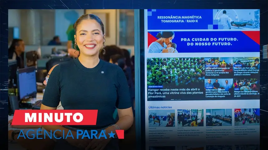 Minuto Agência Pará: veja os destaques desta segunda (20/04)